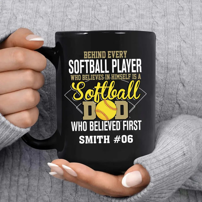 Personalized Behind Every Softball Player Who Believes In Himself Is A Softball Dad Who Believe First Mug, Custom Mug For Softball Dad, Softball Mom