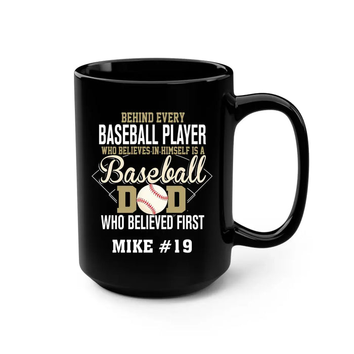 Personalized Behind Every Baseball Player Who Believes In Himself Is A Baseball Dad Who Believe First Mug, Custom Mug For Baseball Dad, Baseball Mom