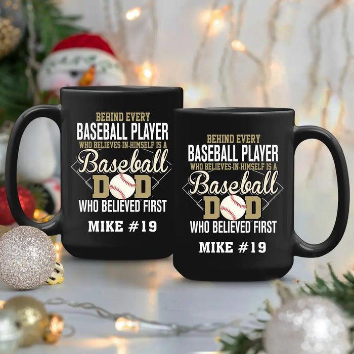 Personalized Behind Every Baseball Player Who Believes In Himself Is A Baseball Dad Who Believe First Mug, Custom Mug For Baseball Dad, Baseball Mom