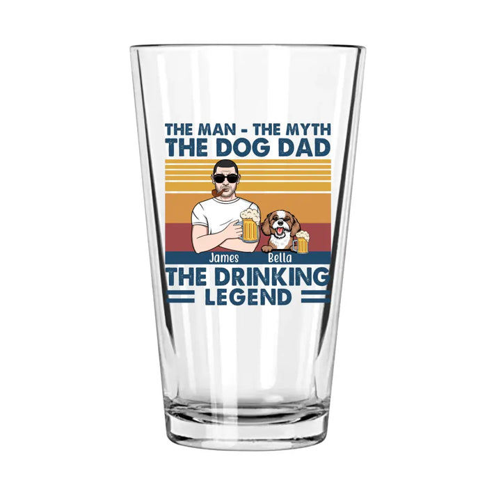 The Man The Myth The Dog Dad The Drinking Legend - Personalized Dog Dad 16oz Glass Cup, Gift For Dog Lovers, Drinking Lovers