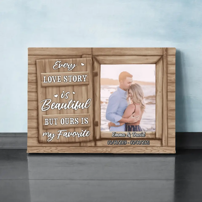 Personalized Canvas, Every Love Story Is Beautiful But Ours Is My Favorite, Upload Photo Gift, Gift For Him, Gift For Her, Gift For Couple