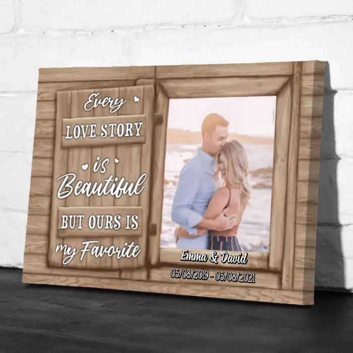 Personalized Canvas, Every Love Story Is Beautiful But Ours Is My Favorite, Upload Photo Gift, Gift For Him, Gift For Her, Gift For Couple