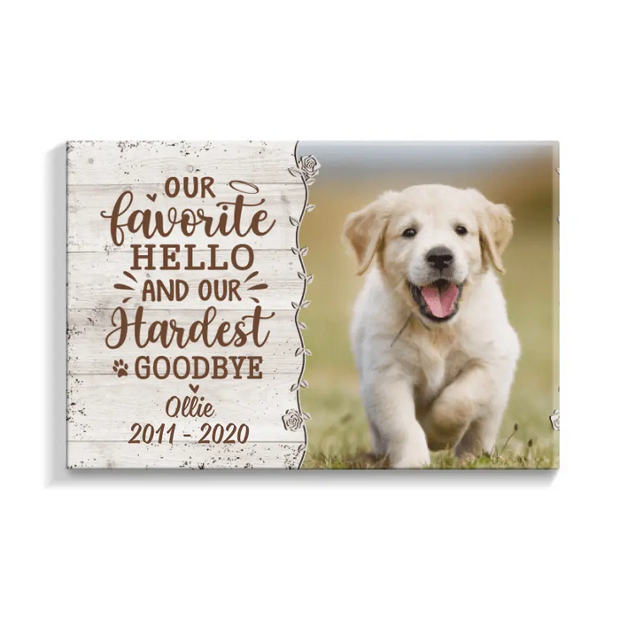 Our Favorite Hello And Our Hardest Goodbye - Custom Canvas Photo Upload, Memorial, Dog Lovers