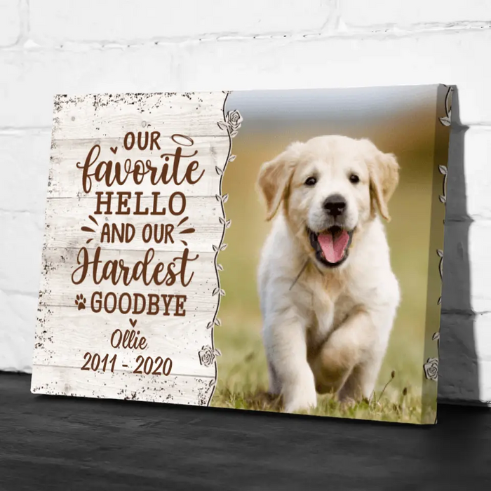 Our Favorite Hello And Our Hardest Goodbye - Custom Canvas Photo Upload, Memorial, Dog Lovers