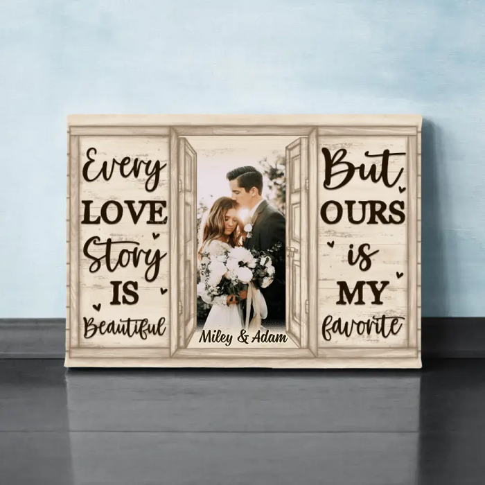 Personalized Canvas, Every Love Story Is Beautiful But Ours Is My Favorite, Upload Photo Gift, Gift For Couple, Gift For Her, Gift For Him