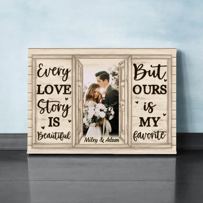 Personalized Canvas, Every Love Story Is Beautiful But Ours Is My Favorite, Upload Photo Gift, Gift For Couple, Gift For Her, Gift For Him