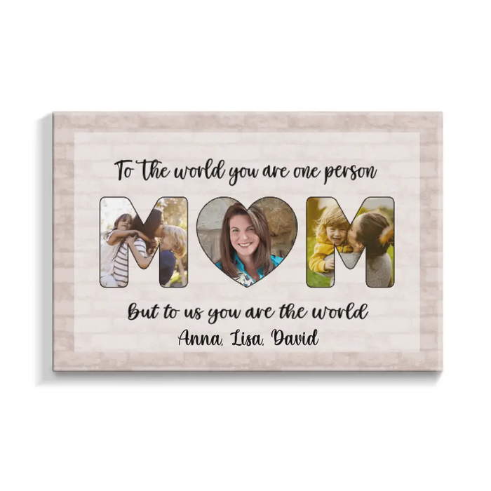 Personalized Canvas, To Us You Are The World Mom, Upload Photo Gift, Gift For Mom