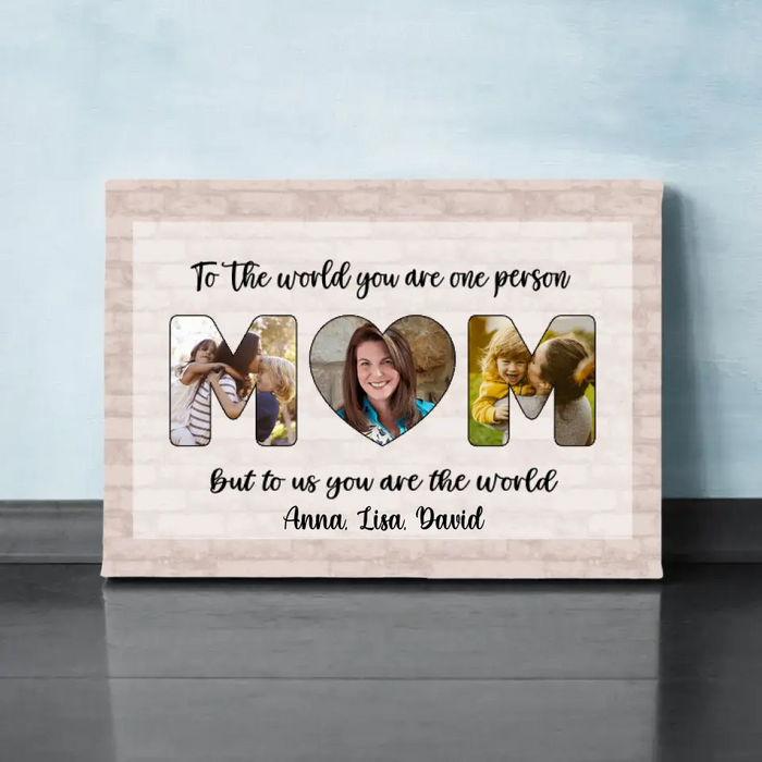 Personalized Canvas, To Us You Are The World Mom, Upload Photo Gift, Gift For Mom