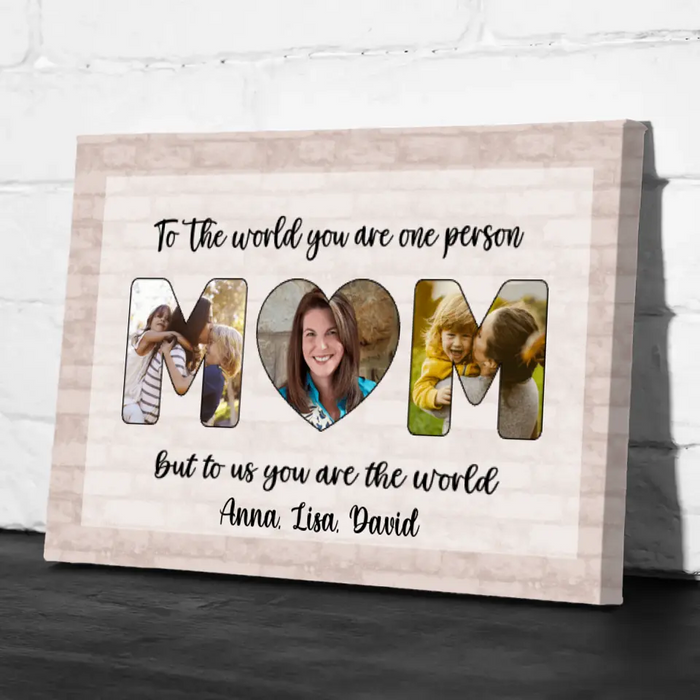 Personalized Canvas, To Us You Are The World Mom, Upload Photo Gift, Gift For Mom