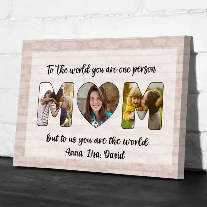 Personalized Canvas, To Us You Are The World Mom, Upload Photo Gift, Gift For Mom