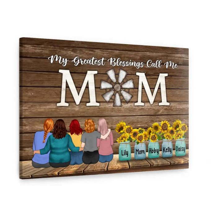 Up To 4 Daughters My Greatest Blessings Call Me Mom - Personalized Canvas For Her, Mom