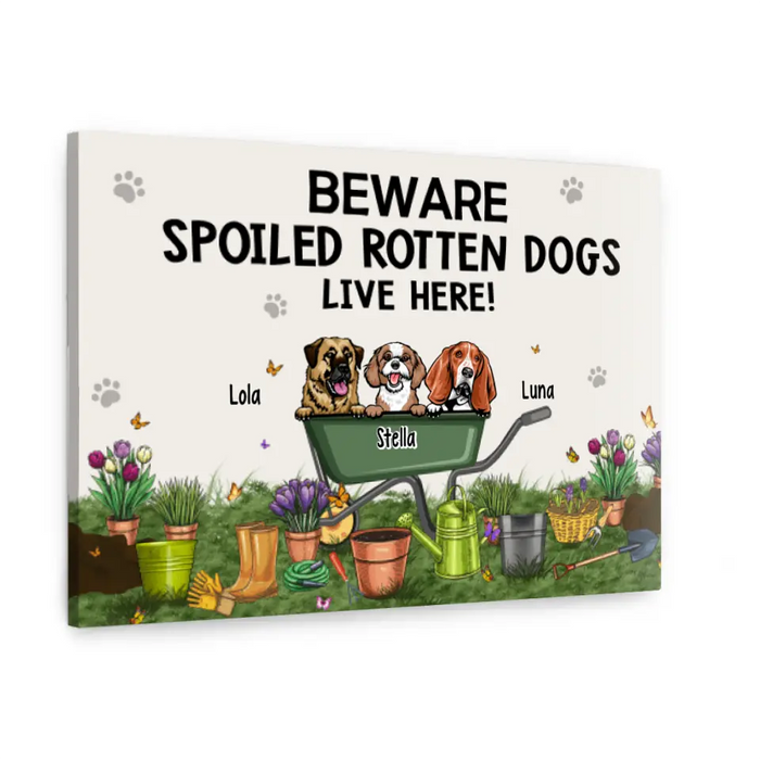 Beware Spoiled Rotten Dogs Live Here - Personalized Canvas Dog Lovers, Gardener