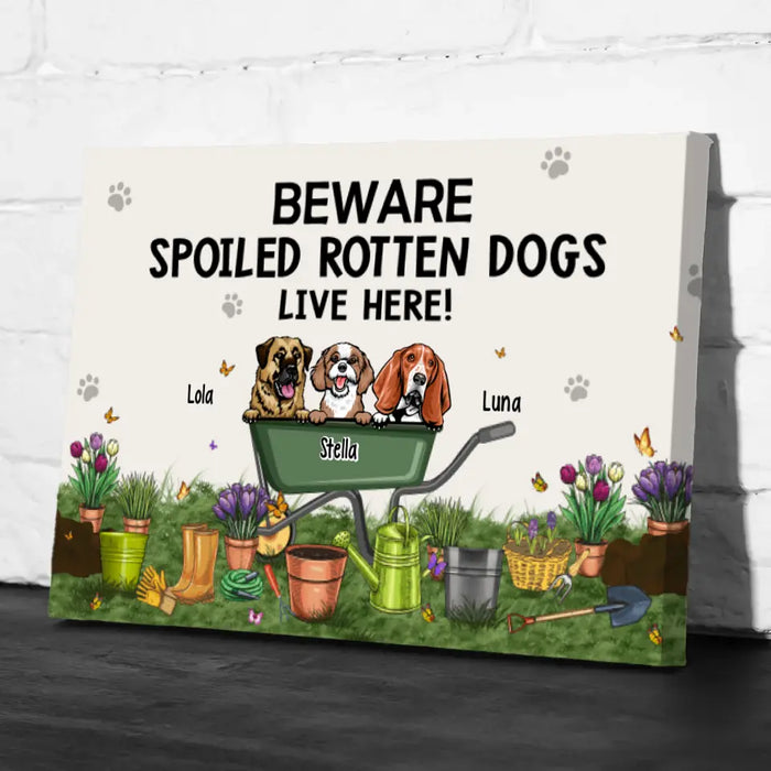 Beware Spoiled Rotten Dogs Live Here - Personalized Canvas Dog Lovers, Gardener