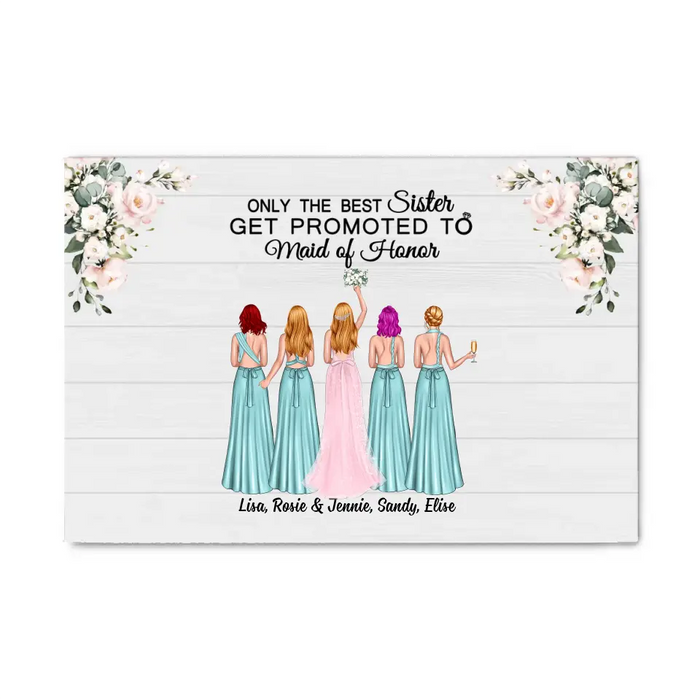 Only the Best Sister Gets Promoted to Maid of Honor - Personalized Bridesmaid Canvas, Gift for the Bride's Friends, Wedding Portrait