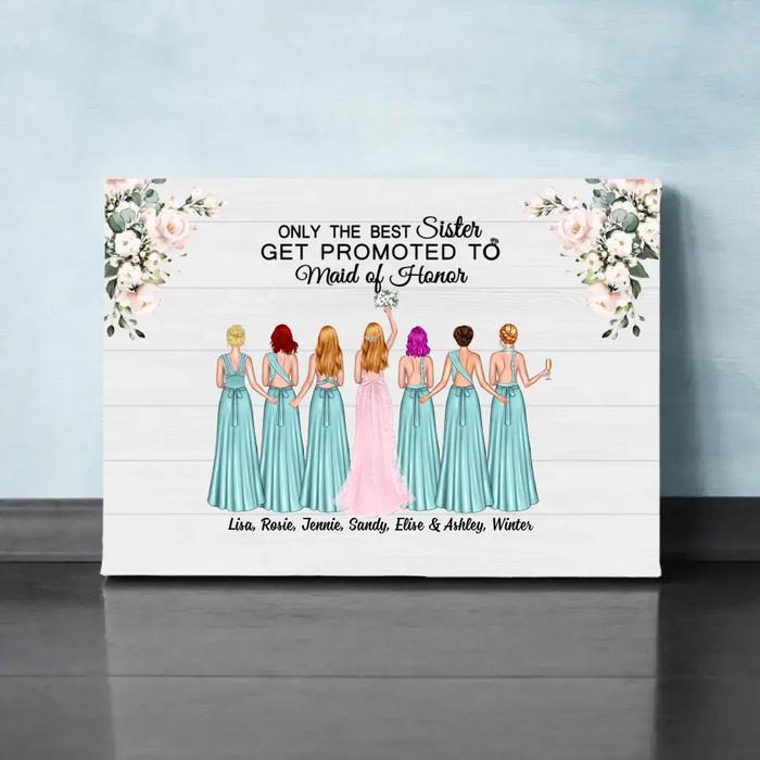 Only the Best Sister Gets Promoted to Maid of Honor - Personalized Bridesmaid Canvas, Gift for the Bride's Friends, Wedding Portrait