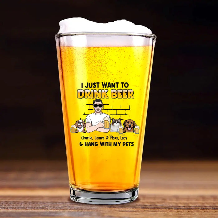 Personalized I Just Want To Drink Beer & Hang With My Pets 16oz Glass Cup, Custom Dog Dad Cat Dad Glass Cup, Gift for Dad, Drinking Lovers, Pet Lovers