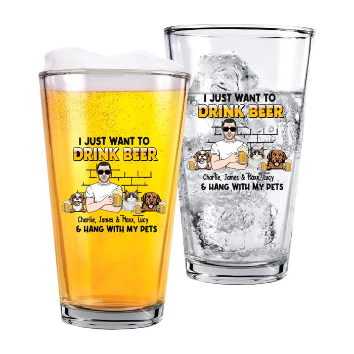 Personalized I Just Want To Drink Beer & Hang With My Pets 16oz Glass Cup, Custom Dog Dad Cat Dad Glass Cup, Gift for Dad, Drinking Lovers, Pet Lovers