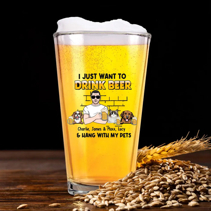 Personalized I Just Want To Drink Beer & Hang With My Pets 16oz Glass Cup, Custom Dog Dad Cat Dad Glass Cup, Gift for Dad, Drinking Lovers, Pet Lovers