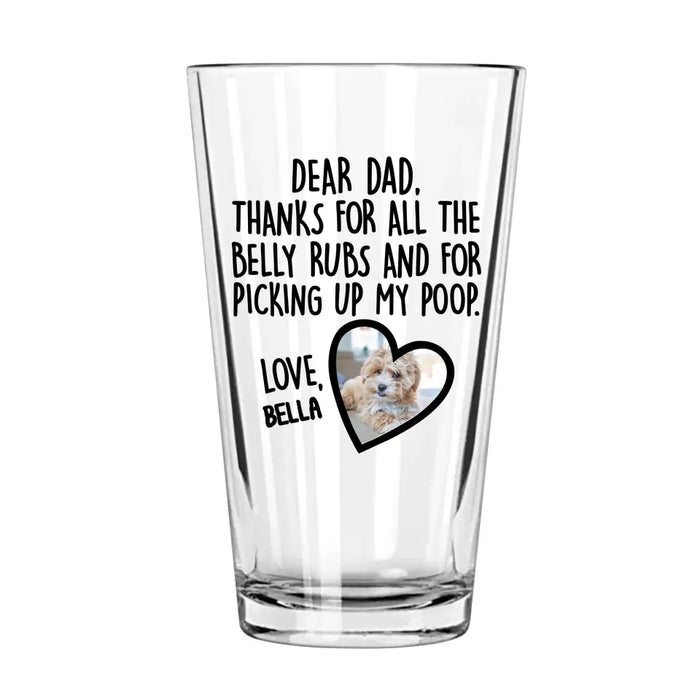 Thanks For All The Belly Rubs and For Picking Up My Poop - Personalized Dog Dad 16oz Glass Cup, Gift For Dog Lovers, Drinking Lovers