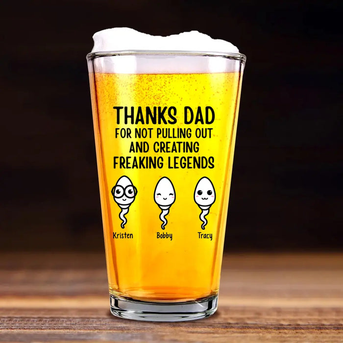 Personalized Thanks Dad For Not Pulling Out And Creating A Freaking Legend 16oz Glass Cup, Custom Dad Glass Cup, Gift for Dad, Drinking Lovers