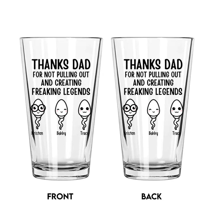 Personalized Thanks Dad For Not Pulling Out And Creating A Freaking Legend 16oz Glass Cup, Custom Dad Glass Cup, Gift for Dad, Drinking Lovers