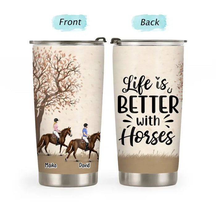 Life Is Better With Horses - Personalized Horse Tumbler, Custom Couples Friends Horse Riding, Gift For Horse Riding Lovers