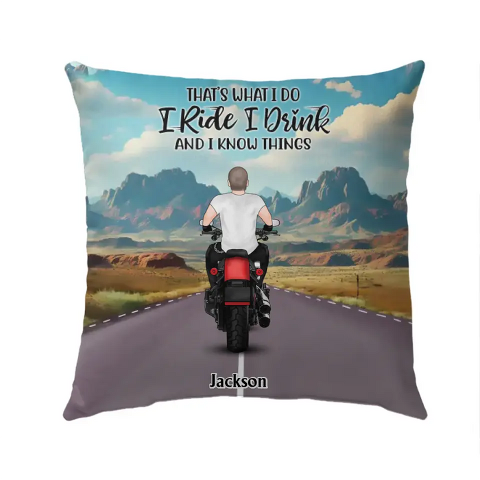 That's What I Do I Ride I Drink And I Know Things - Personalized Gifts Custom Pillow For Biker Him/ Her, Motorcycle Lovers