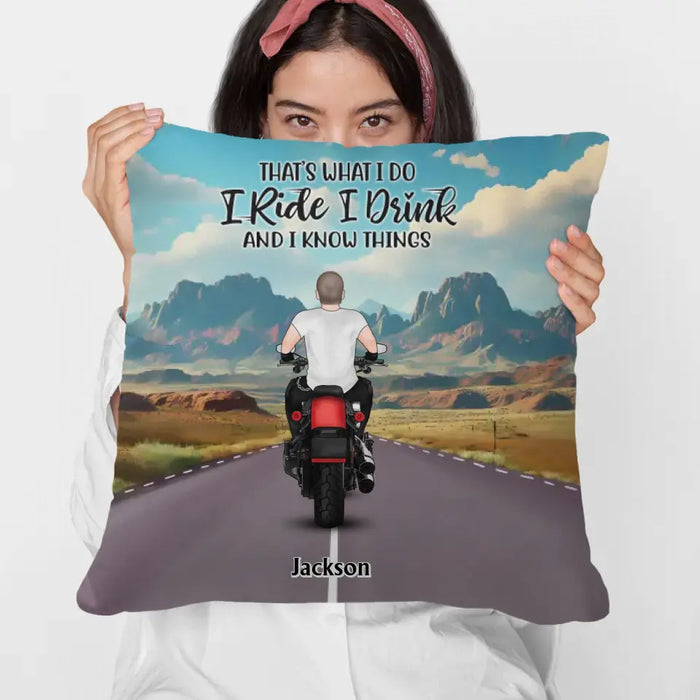 That's What I Do I Ride I Drink And I Know Things - Personalized Gifts Custom Pillow For Biker Him/ Her, Motorcycle Lovers