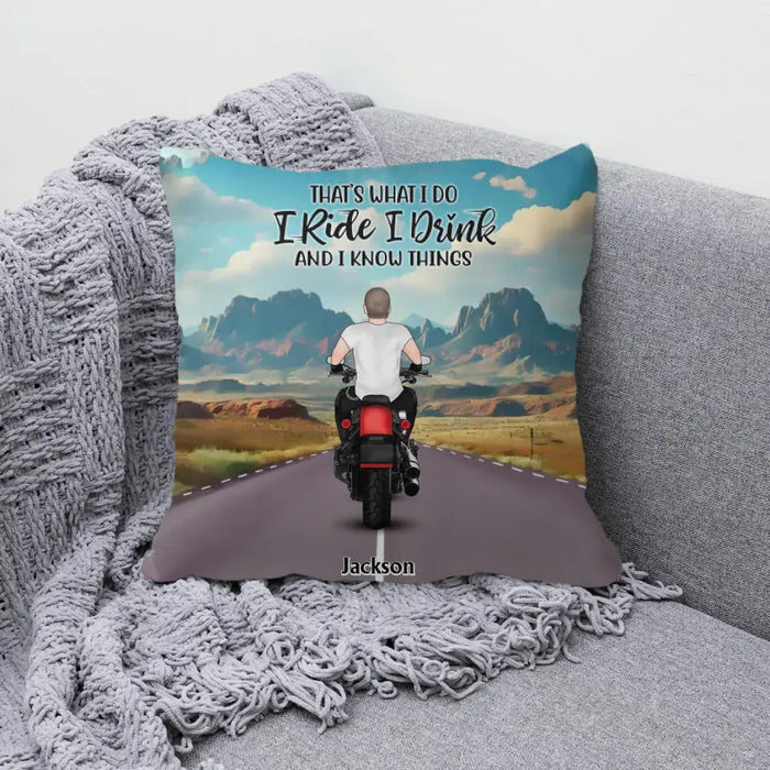 That's What I Do I Ride I Drink And I Know Things - Personalized Gifts Custom Pillow For Biker Him/ Her, Motorcycle Lovers