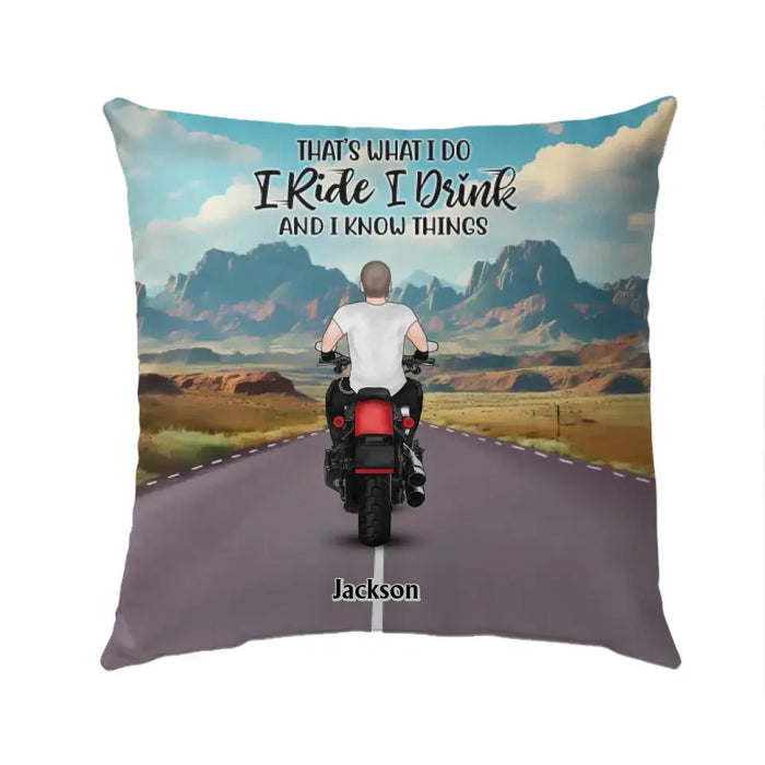 That's What I Do I Ride I Drink And I Know Things - Personalized Gifts Custom Pillow For Biker Him/ Her, Motorcycle Lovers