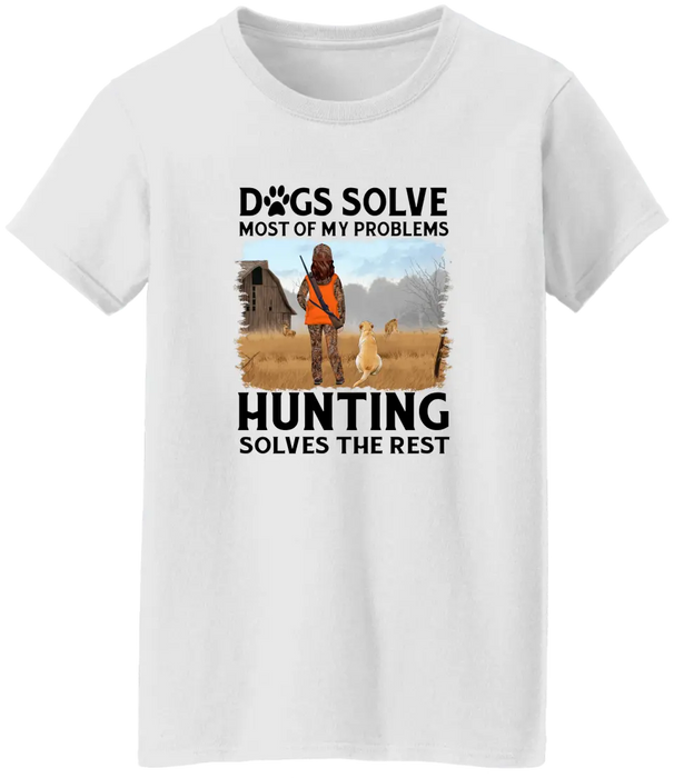 Personalized Shirt, Dogs Solve Most Of My Problems Hunting Solves The Rest, Gift For Woman Hunters And Dog Lovers