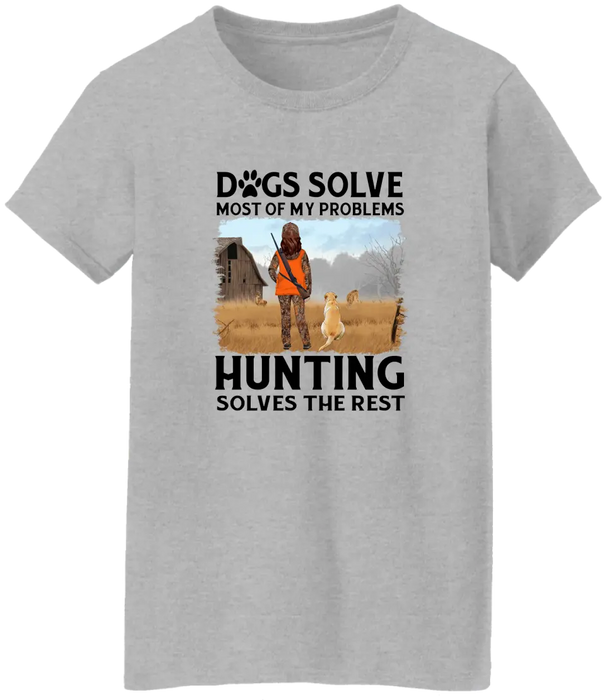 Personalized Shirt, Dogs Solve Most Of My Problems Hunting Solves The Rest, Gift For Woman Hunters And Dog Lovers