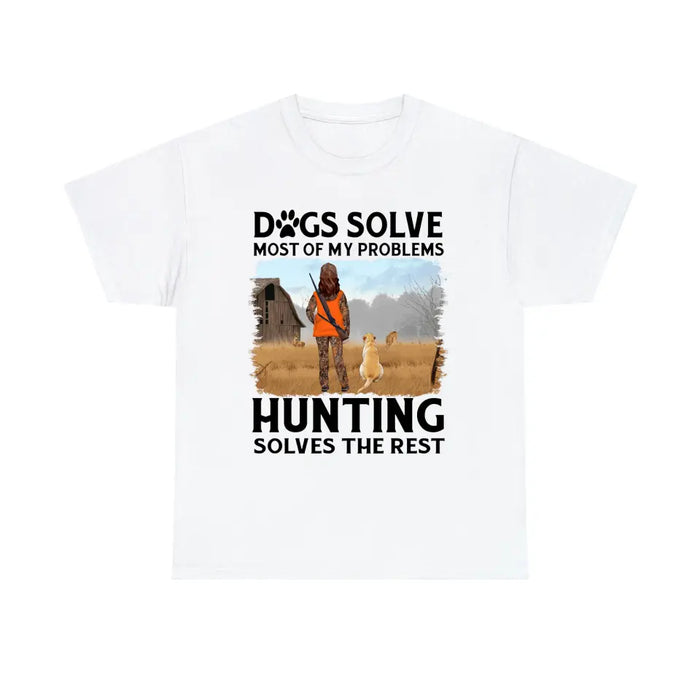 Personalized Shirt, Dogs Solve Most Of My Problems Hunting Solves The Rest, Gift For Woman Hunters And Dog Lovers