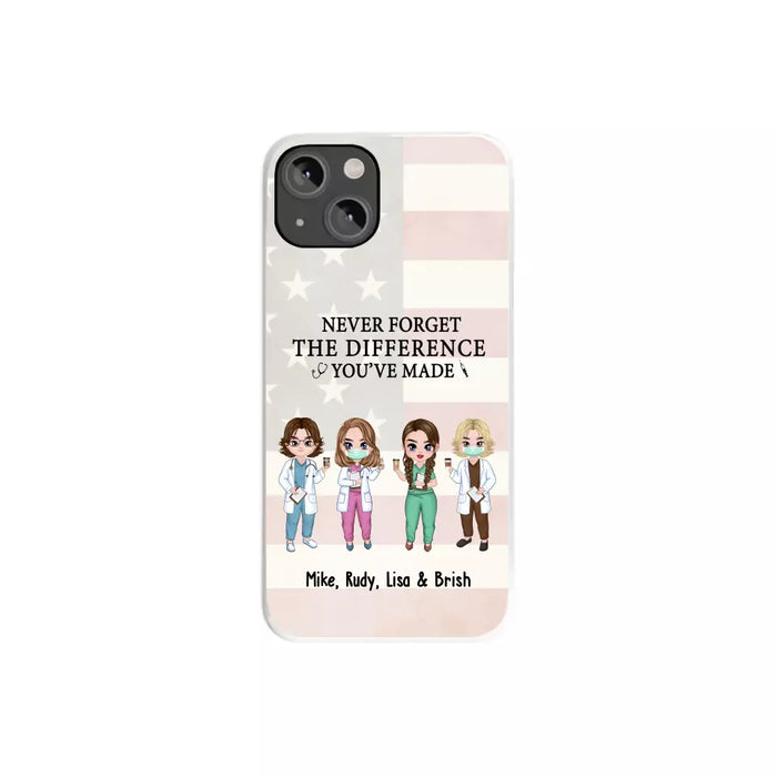 Never Forget The Difference You Will Made - Personalized Nurse Doctor Phone Case, Custom iPhone Samsung Case For Friends, Colleagues, Coworkers