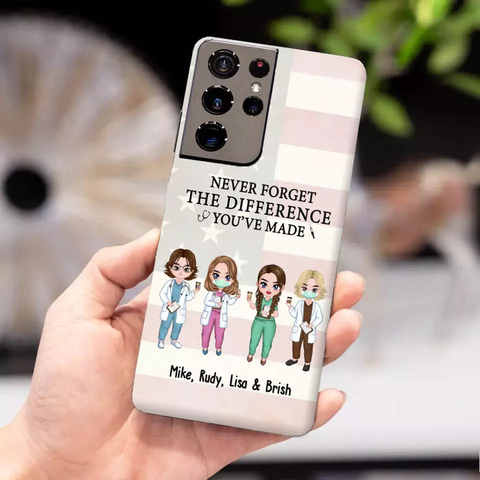 Never Forget The Difference You Will Made - Personalized Nurse Doctor Phone Case, Custom iPhone Samsung Case For Friends, Colleagues, Coworkers