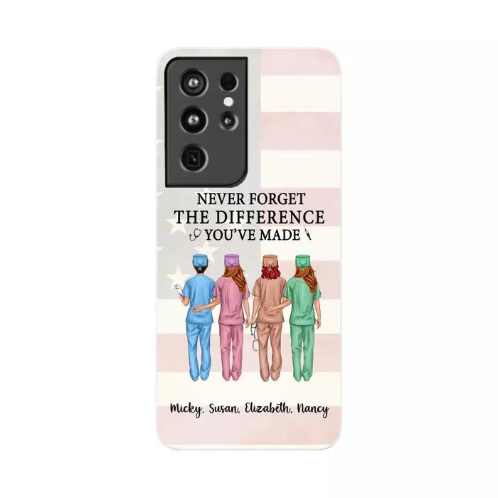 Never Forget The Difference You Will Made - Personalized Nurse Phone Case, Custom Nurse iPhone Samsung Case For Friends, Colleagues, Coworkers