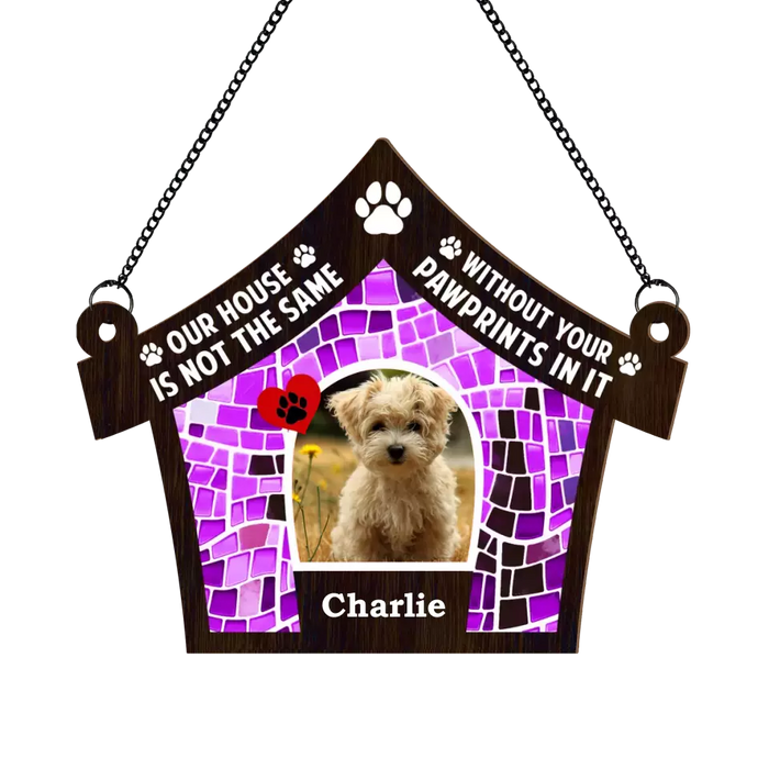 Personalized Our House Is Not The Same Without Your Pawprints In It Suncatcher Ornament, Custom Window Hanging Suncatcher For Dog Lovers