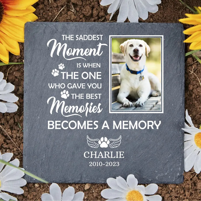 The Saddest Moment Is When The One Who Gave You The Best Memories Becomes A Memory, Personalized Dog Photo Garden Stone for Loss of Dog, Sympathy Gifts