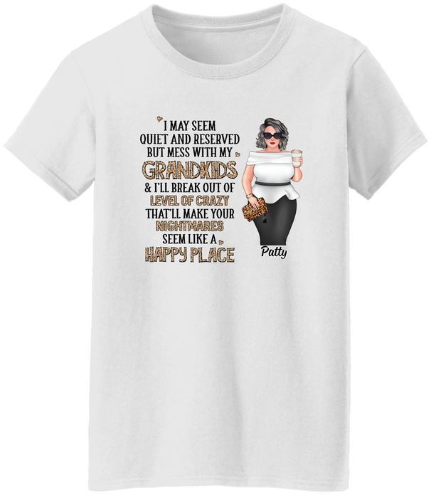 I May Seem Quiet and Reserved but Mess with My Grandkids - Personalized Gifts Custom Shirt for Grandma