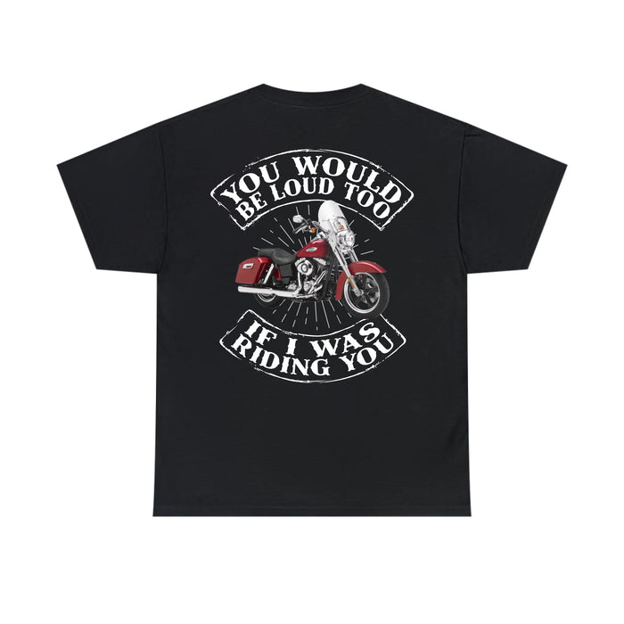 Personalized You Would Be Loud Too If I Was Riding You Back Shirt, Custom Motorcycle Photo Shirt, Gift for For Him, Motorcycle Lovers