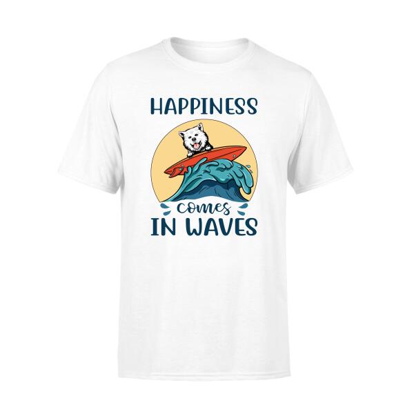 Personalized Shirt, Surfing Dog Happiness Comes In Waves Custom Gift For Dog Surfing Lovers