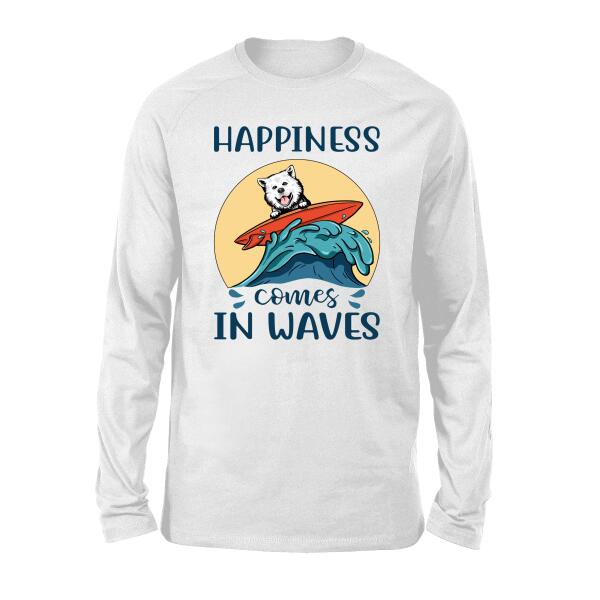 Personalized Shirt, Surfing Dog Happiness Comes In Waves Custom Gift For Dog Surfing Lovers