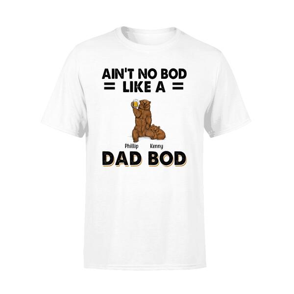 Ain't No Bod Like a Dad Bod - Personalized Gifts Custom Shirt for Dad