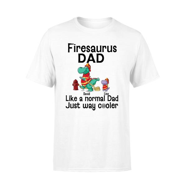 Firesaurus Dad Like a Normal Dad Just Way Cooler - Personalized Gifts Custom Shirt for Dad