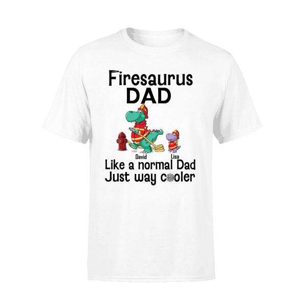 Firesaurus Dad Like a Normal Dad Just Way Cooler - Personalized Gifts Custom Shirt for Dad