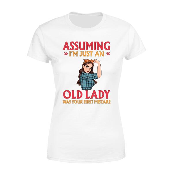 Personalized Shirt, Assuming I'm Just An Old Lady Was Your First Mistake, Gift For Woman