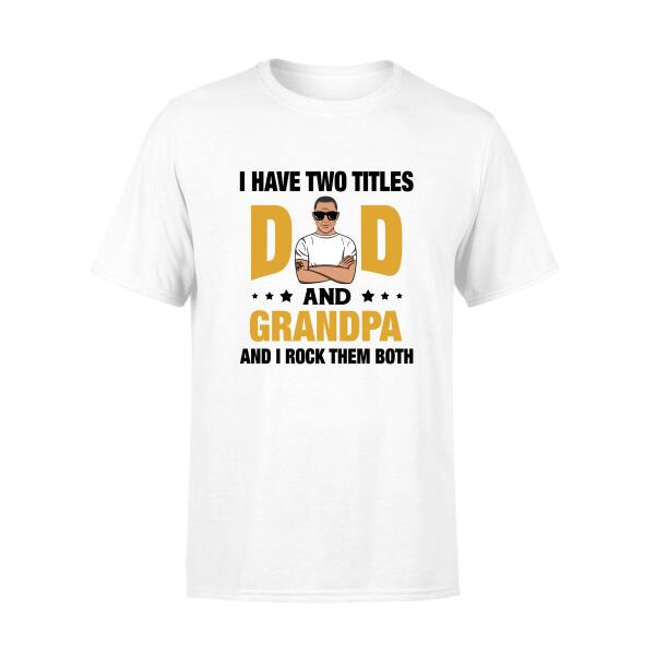 Dad and Grandpa - Personalized Gifts Custom Shirt for Grandpa or Dad