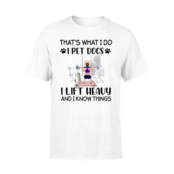 Personalized Shirt, I Pet Dogs I Lift Heavy And I Know Things, Gifts For Fitness Lovers