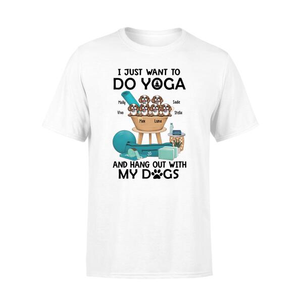 Personalized Shirt, Up To 6 Dogs, I Just Want To Do Yoga And Hang Out With My Dogs, Gift For Yoga Lovers And Dog Lovers