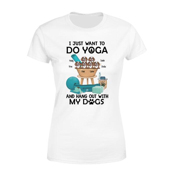 Personalized Shirt, Up To 6 Dogs, I Just Want To Do Yoga And Hang Out With My Dogs, Gift For Yoga Lovers And Dog Lovers